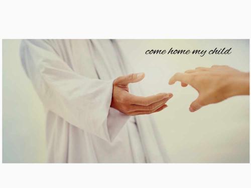 Come home my child